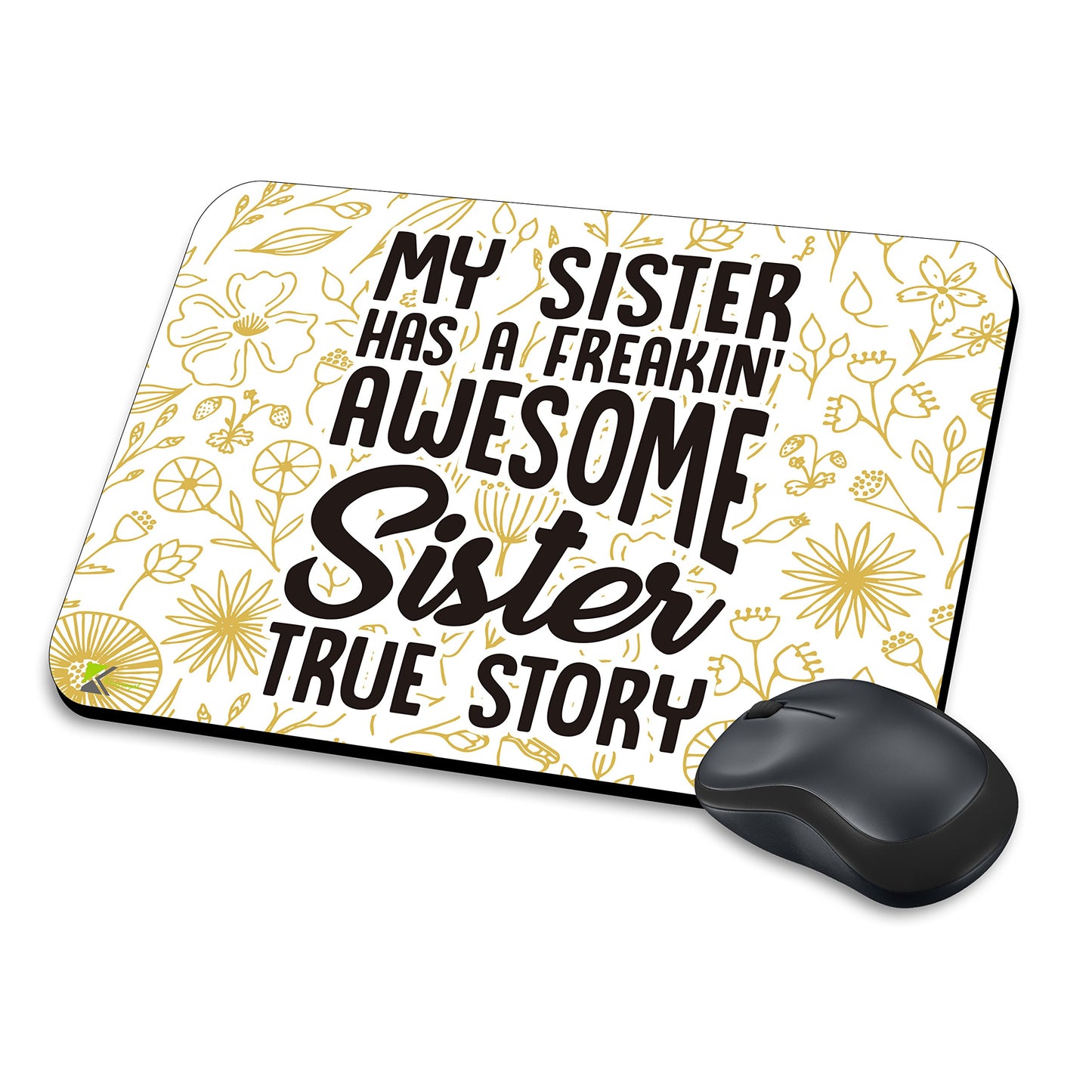MM267 - My sister has a freakin' awesome sister true story Funny Novelty Gift Mousemat/MousePad Anti Slip Laptop Computer PC Mouse Mat