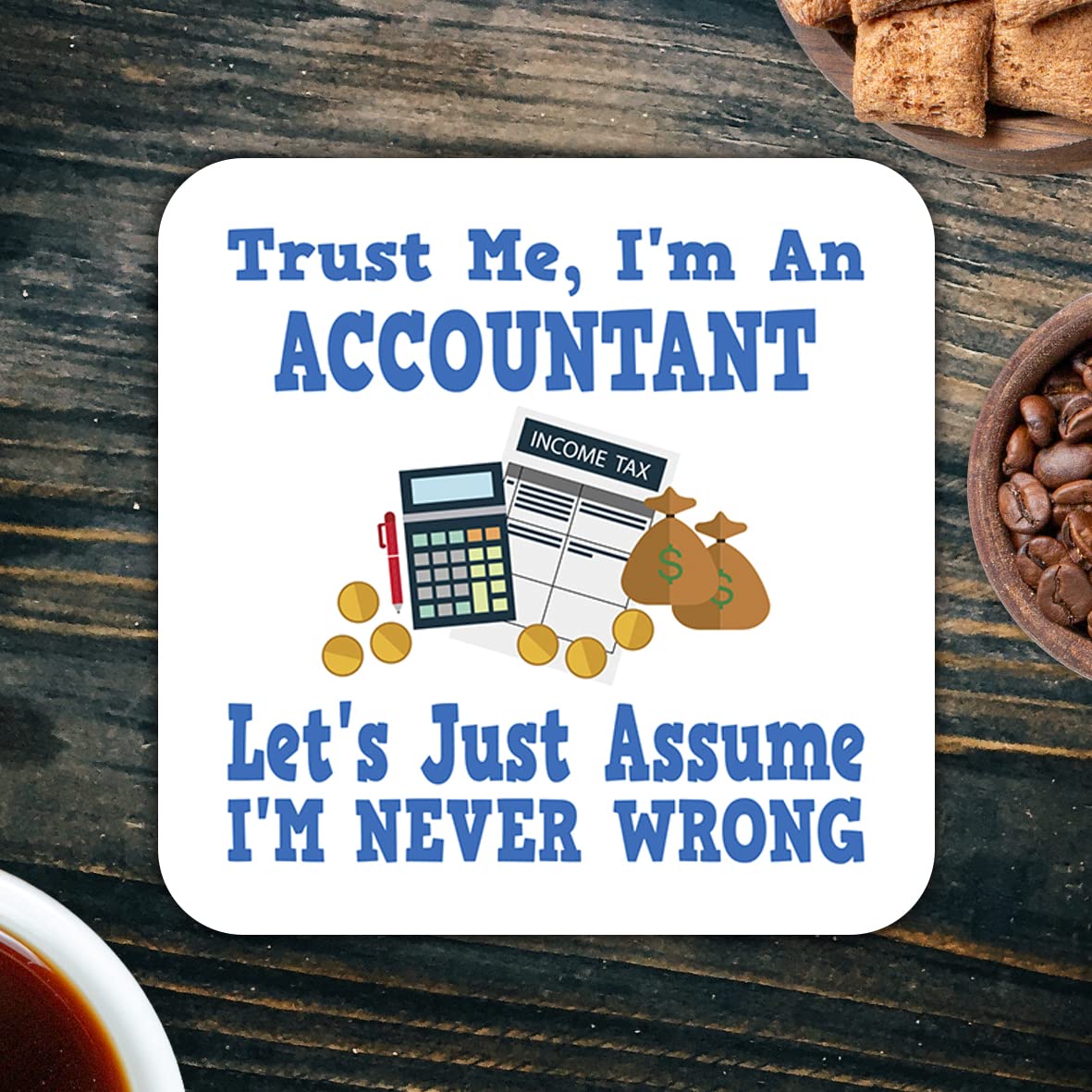 CS531 Trust ME, I'm an Accountant, Let's just Assume I'm Never Wrong. Novelty Funny Coffee Tea Drink Gift Glossy MDF Wooden Coaster | End of Year, Office Secret Santa Present for Men & Women