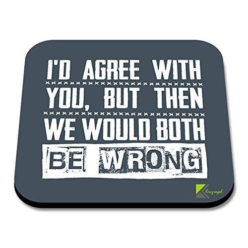 CS243 I'd Agree with You, but Then we Would Both be wrongNovelty Funny Coffee Tea Drink Gift Glossy MDF Wooden Coaster