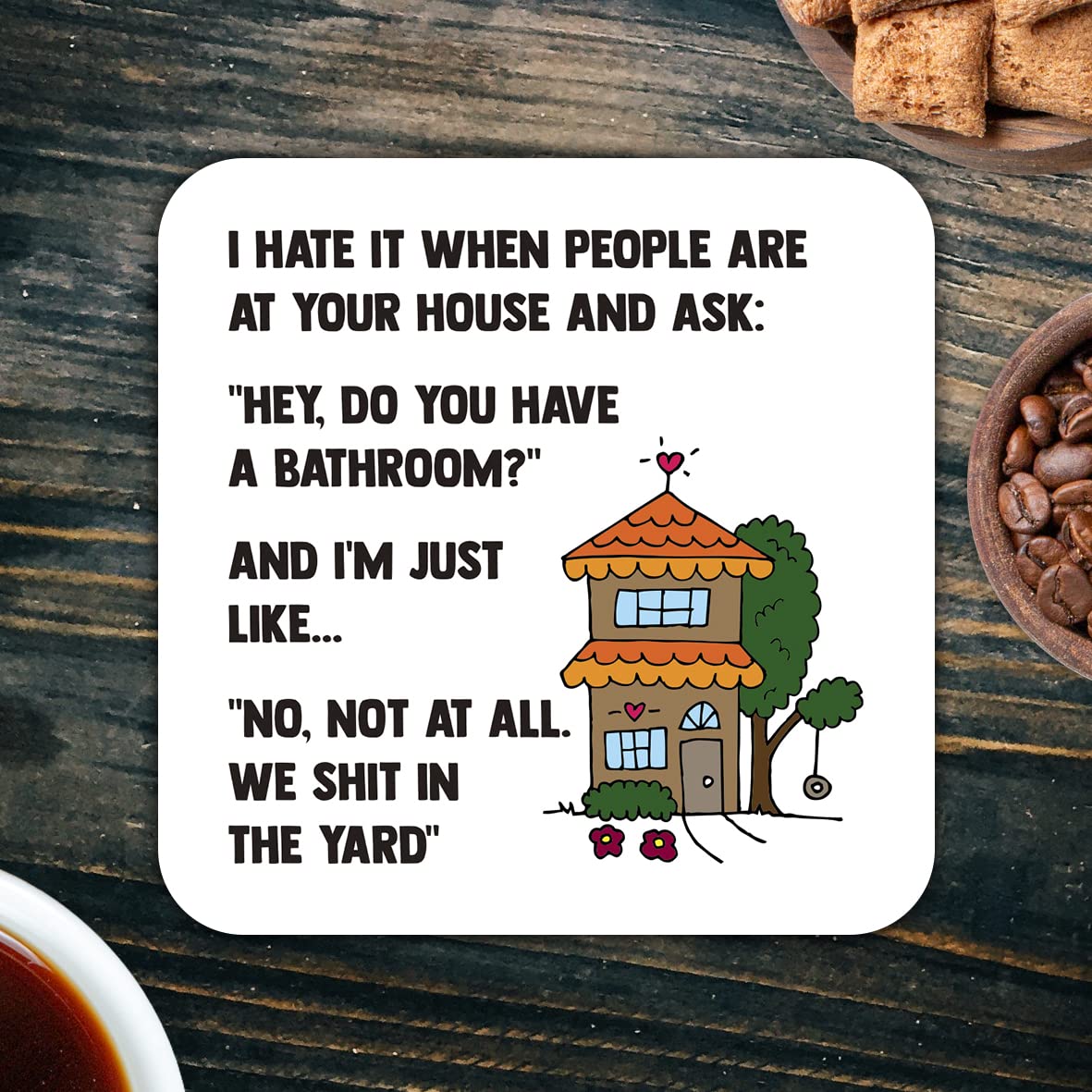 CS791 I Hate it When People are at Your House and Ask : " Hey do You Have a Bathroom?" Novelty Funny Coffee Tea Drink Gift Glossy MDF Wooden Coaster