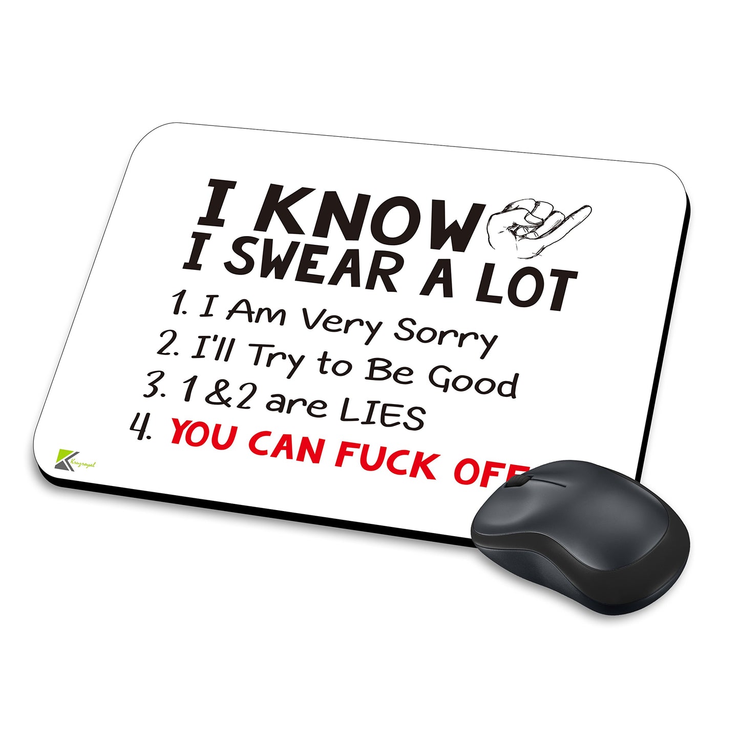 MM188 - I know i swear a lot (1) I am very sorry (2) I'll try to be be good (3) 1&2 are lies (4) You can fu*k off Funny Novelty Gift Mousemat/MousePad Anti Slip Laptop Computer PC Mouse Mat