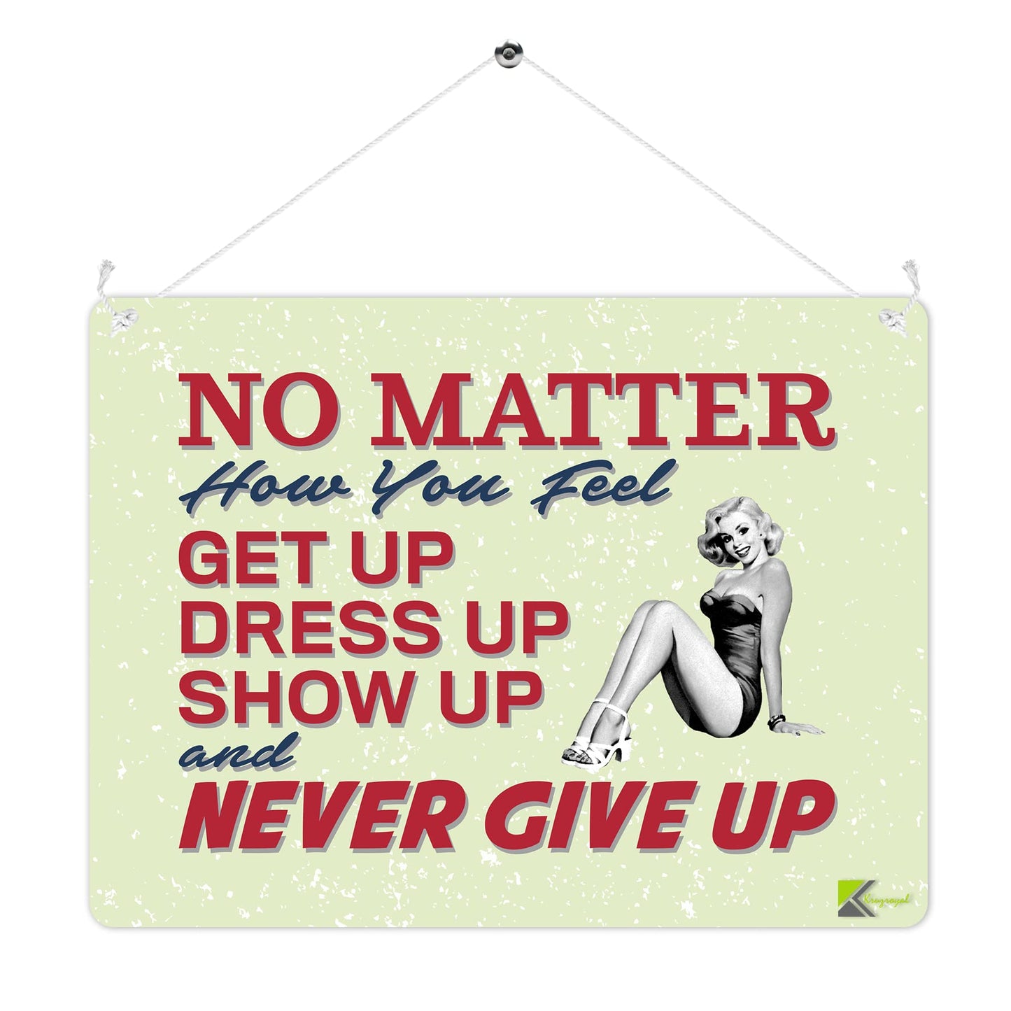 MP260 No matter how you feel Getup dressup show up and never give up quote Funny Novelty Retro Vintage Metal Wall Sign Plaque 20cm x 15cm