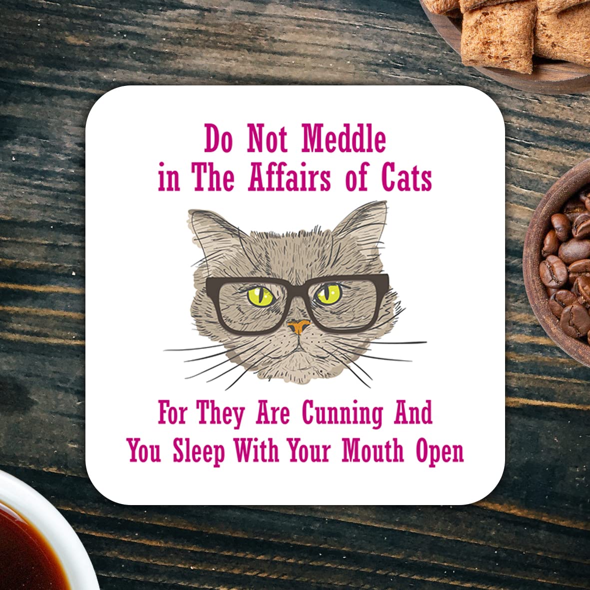 CS617 Do not Meddle in The Affairs of Cats,for They are Cunning and You Sleep with Your Mouth Open Novelty Funny Coffee Tea Drink Gift Glossy MDF Wooden Coaster
