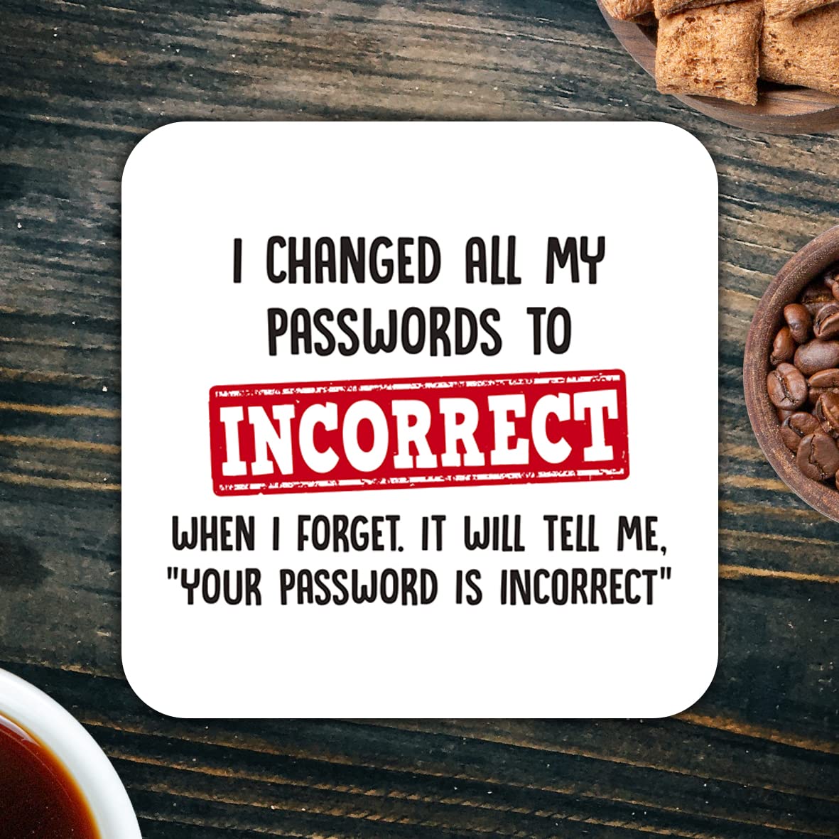CS482 I Changed All My passwordsto Incorrect When i Forget,it Will Tell me, " Your Password is Incorrect" Novelty Funny Coffee Tea Drink Gift Glossy MDF Wooden Coaster