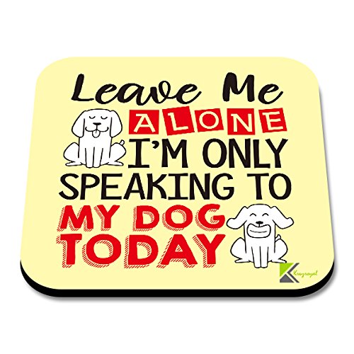 CS073 Leave me Alone, I'm only Speaking to My Dog Today Novelty Funny Coffee Tea Drink Gift Glossy MDF Wooden Coaster