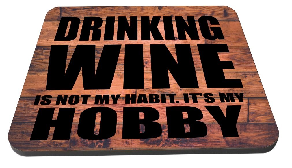 Drinking Wine is not my habit its my HOBBY Wooden Coaster