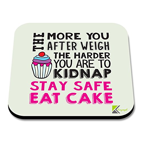 CS110 The More You weigh, The Harder You are to Kidnap. Stay Safe, Eat Cake. Novelty Funny Coffee Tea Drink Gift Glossy MDF Wooden Coaster