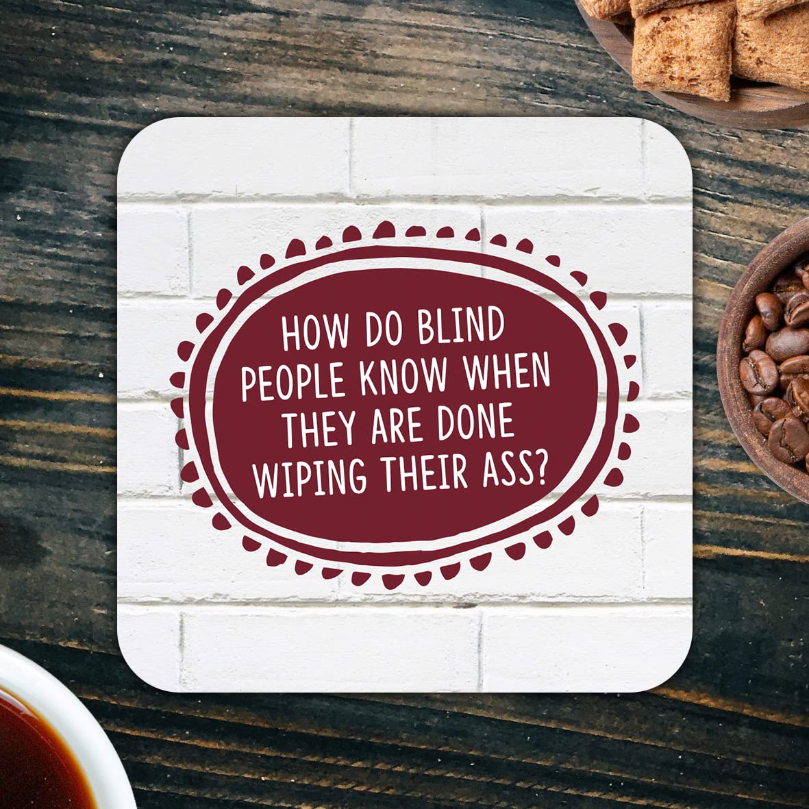 CS778 How do Blind People Know When They are Done Wiping Their Ass? Novelty Funny Coffee Tea Drink Gift Glossy MDF Wooden Coaster