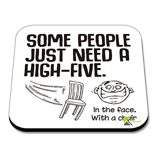 CS090 Some People just Need a high-Five, in The face with a chairNovelty Funny Coffee Tea Drink Gift Glossy MDF Wooden Coaster