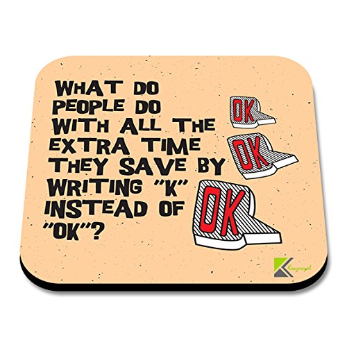 CS179 What do People do with All The Extra time They Save by Writing "k" Instead of "ok" ? Novelty Funny Coffee Tea Drink Gift Glossy MDF Wooden Coaster
