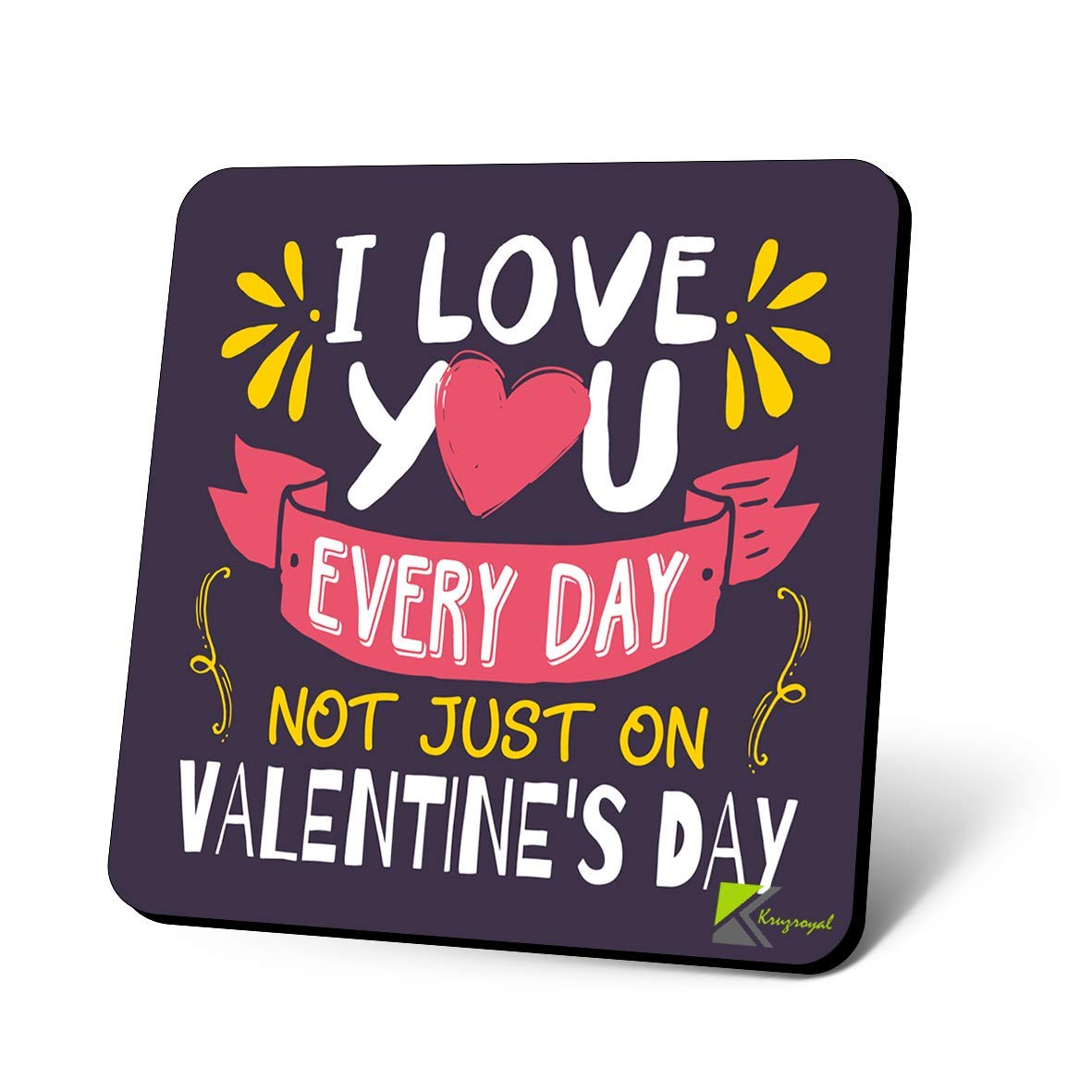 CS1173 I Love You Every Day not just on Valentine's Day Novelty Funny Coffee Tea Drink Gift Glossy MDF Wooden Coaster