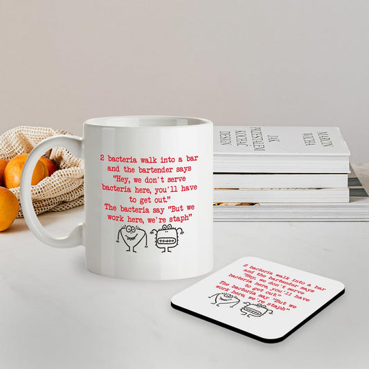 SM015 2 bacteria walk into a bar and the bartender says " hey, we don't serve bacteria here, you'll have to get out." The bacteria say "But we work here, we're Staph" - 11OZ Mug & Matching Coaster Set