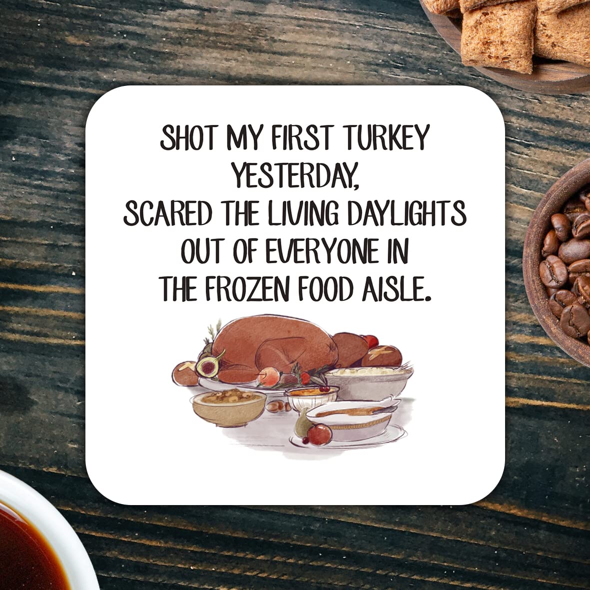 CS750 Shot My First Turkey Yesterday. Scared The Living daylights Out of Everyone in The Frozen Food Aisle Novelty Funny Coffee Tea Drink Gift Glossy MDF Wooden Coaster