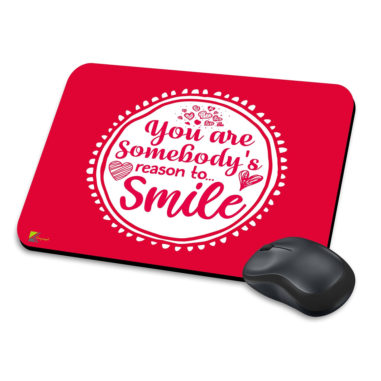 MM264 - You are somebody's reason to smile Funny Novelty Gift Mousemat/MousePad Anti Slip Laptop Computer PC Mouse Mat