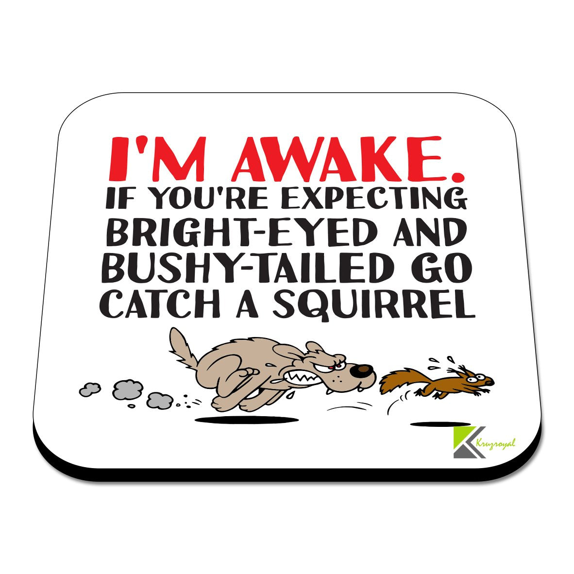 CS343 I'm Awake. If You're Expecting Bright-Eyed and Bushy-Tailed go Catch a Squirrel Novelty Funny Coffee Tea Drink Gift Glossy MDF Wooden Coaster