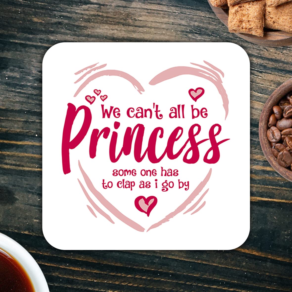 CS488 We Can't All be Princess Someone has to clap as i go by Novelty Funny Coffee Tea Drink Gift Glossy MDF Wooden Coaster