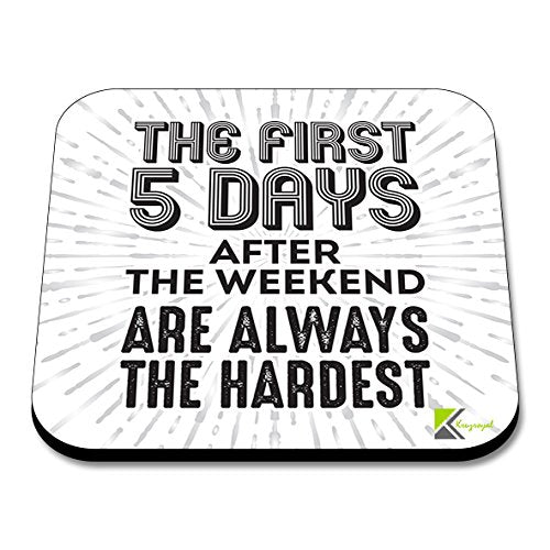 CS120 The First 5 Days After The Weekend are Always The Hardest. Novelty Funny Coffee Tea Drink Gift Glossy MDF Wooden Coaster