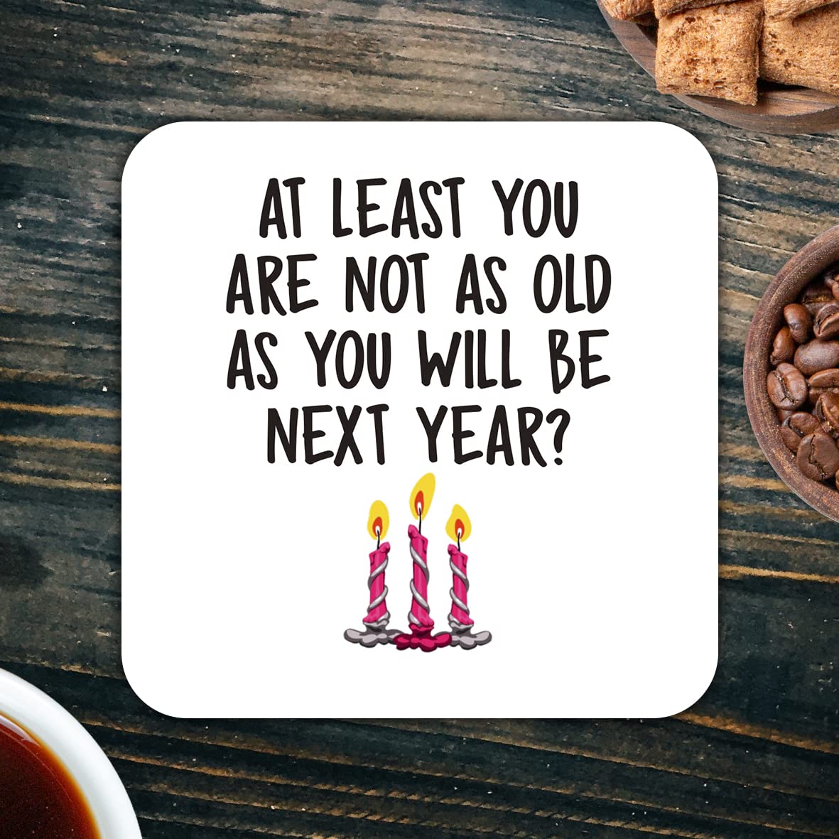 CS722 at Least You are not as Old as You Will be Next Year? (Happy Birthday Gift) Novelty Funny Coffee Tea Drink Gift Glossy MDF Wooden Coaster