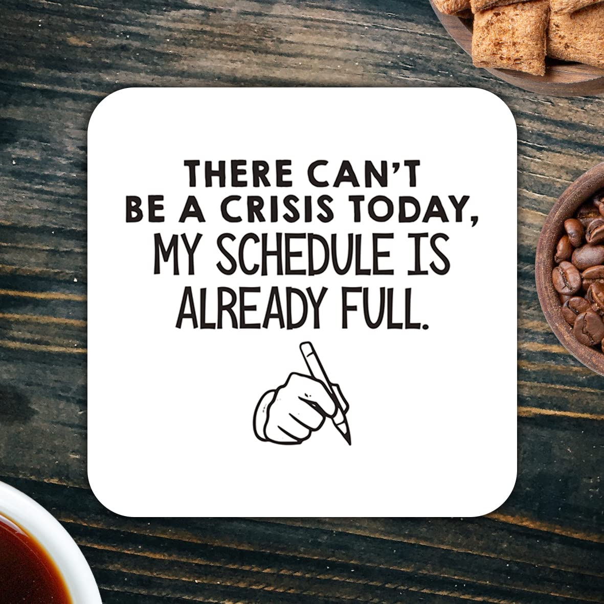 CS565 There can't be a crisis today, My schedule is already full. Novelty Funny Coffee Tea Drink Gift Glossy MDF Wooden Coaster