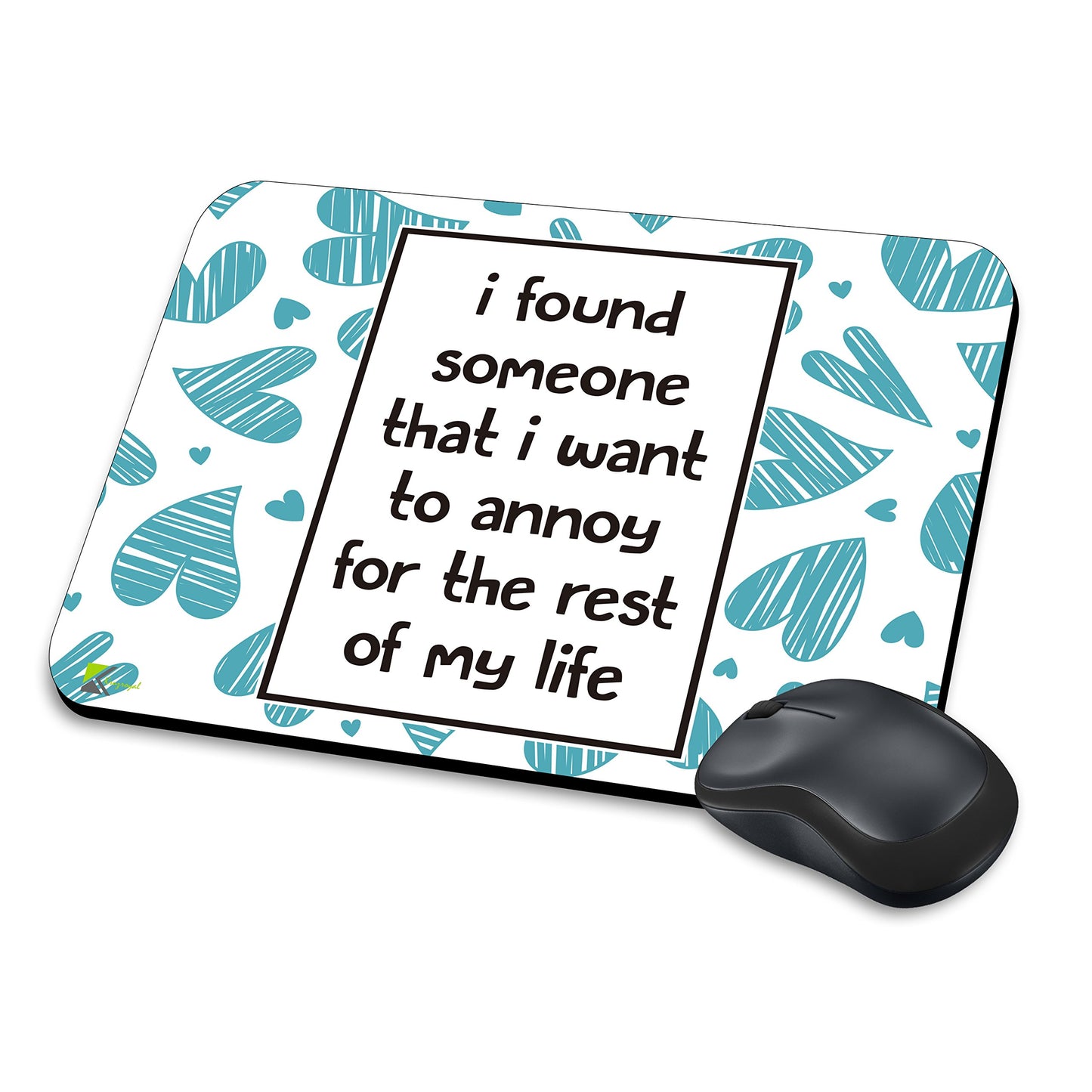 MM262 - I found someone that i want to annoy for the rest of my life Funny Novelty Gift Mousemat/MousePad Anti Slip Laptop Computer PC Mouse Mat