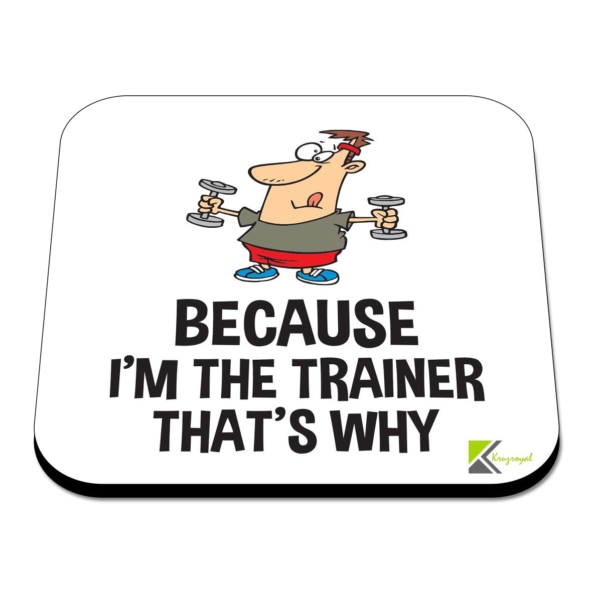 CS333 Because I'm The Trainer That's why Novelty Funny Coffee Tea Drink Gift Glossy MDF Wooden Coaster