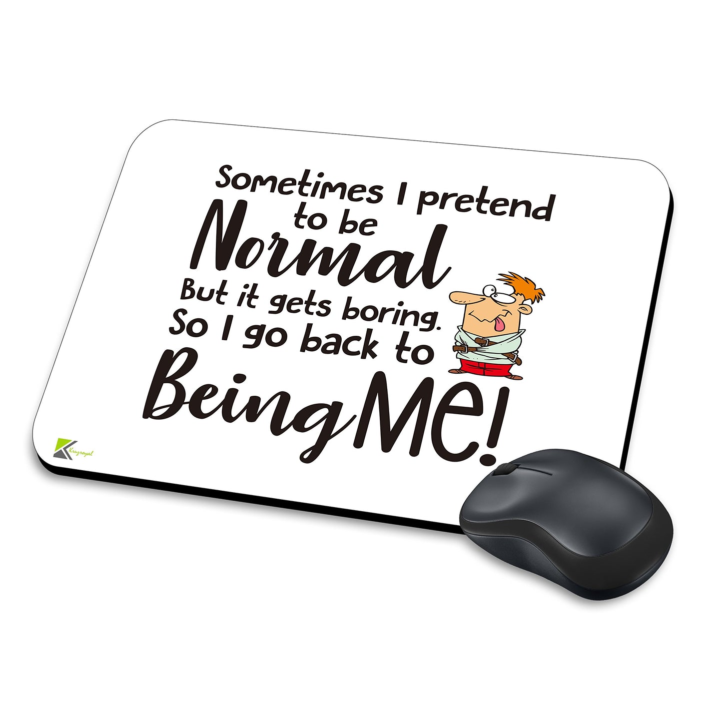 MM192 - Sometimes i pretend to be normal but it gets boring, so i go back to being me! Funny Novelty Gift Mousemat/MousePad Anti Slip Laptop Computer PC Mouse Mat