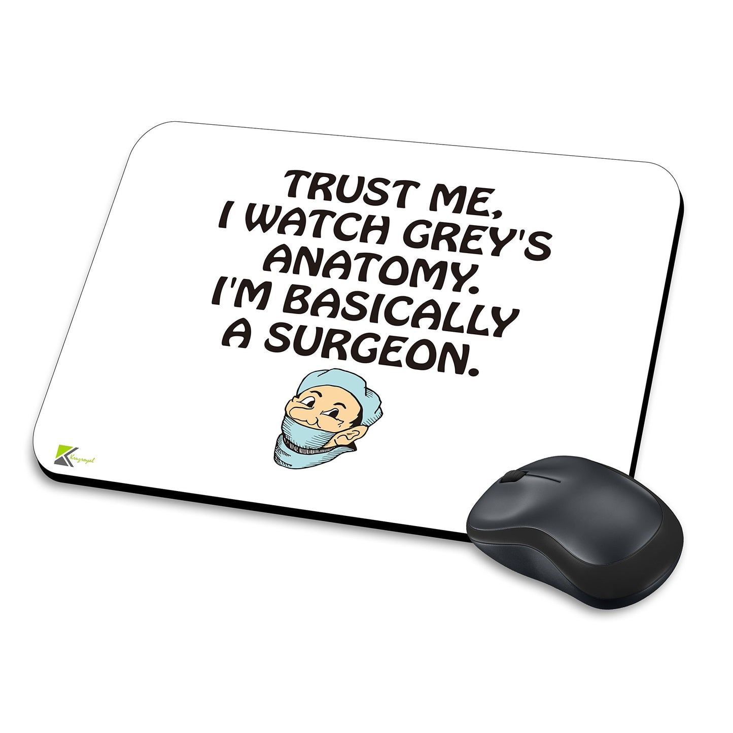 MM193 - Trust me, i watch grey's anatomy. I'm basically a surgeon. Funny Novelty Gift Mousemat/MousePad Anti Slip Laptop Computer PC Mouse Mat