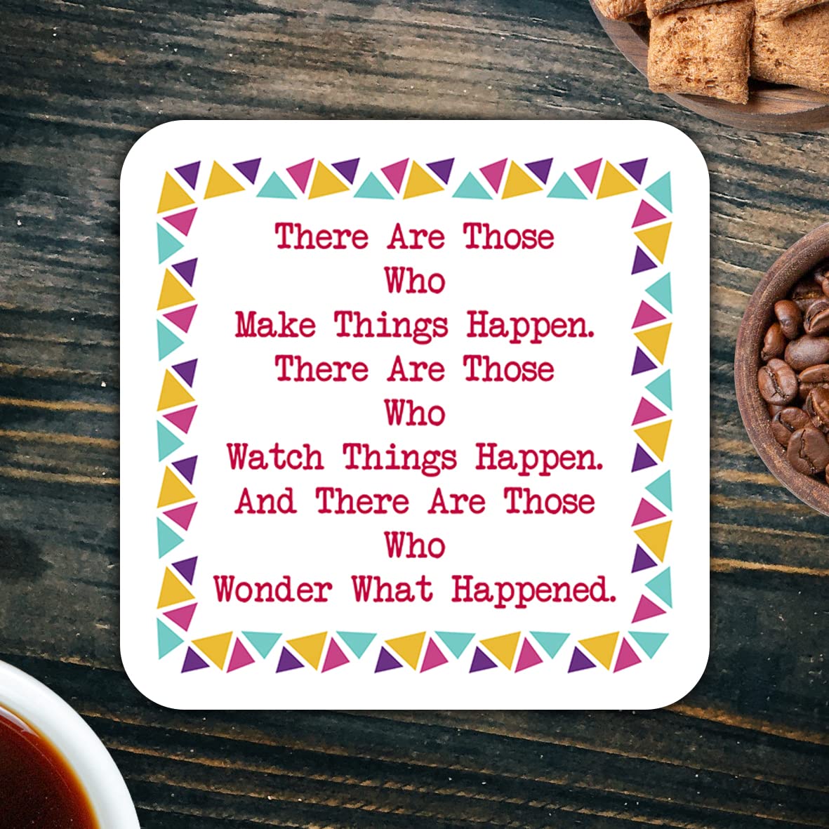 CS558 There are Those who Make Things Happen. There are Those who Watch Things Happen. and There are Those who Wonder What Happened. Novelty Funny Coffee Tea Drink Gift Glossy MDF Wooden Coaster