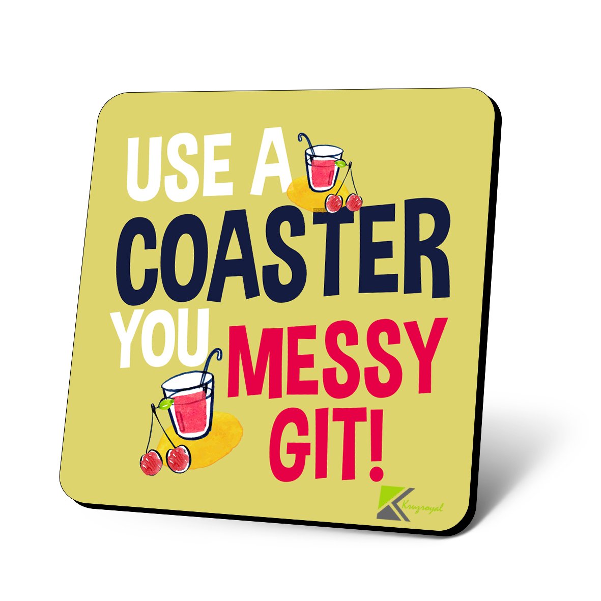 CS895 Use a Coaster You Messy git! Novelty Funny Coffee Tea Drink Gift Glossy MDF Wooden Coaster