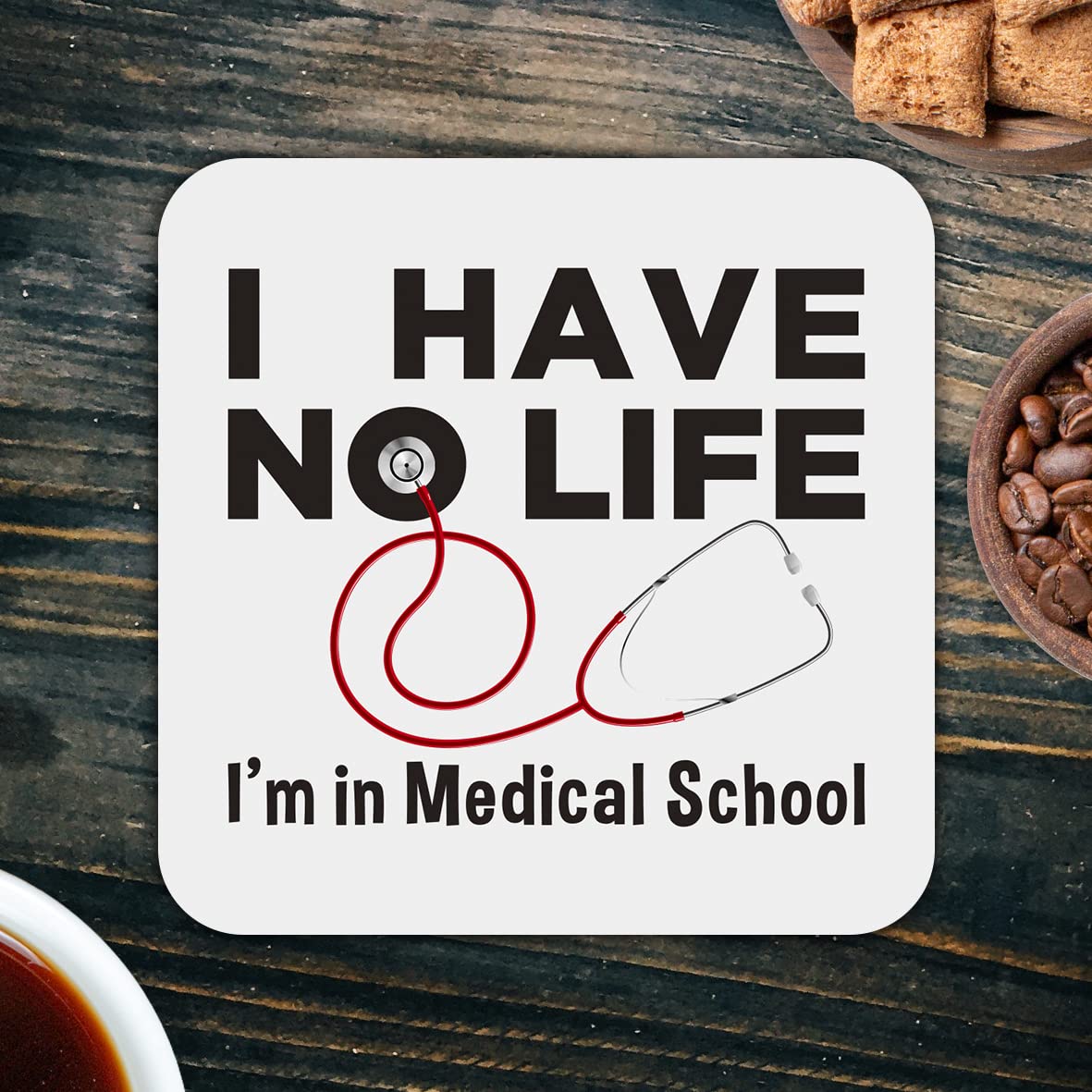 CS668 I Have no Life, I'm in Medical School Novelty Funny Coffee Tea Drink Gift Glossy MDF Wooden Coaster