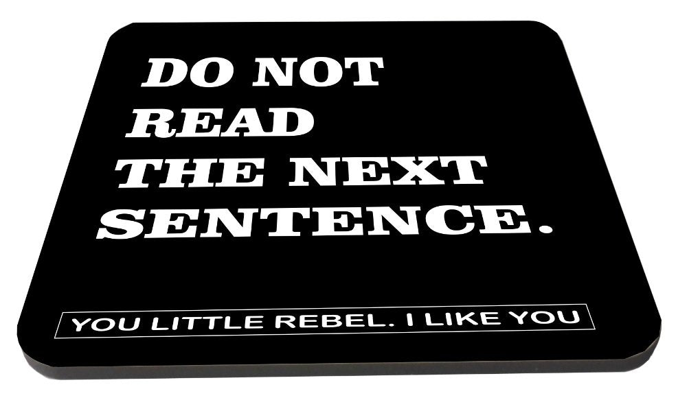 Do not read the next sentence, you little rebel i like you Wooden Coaster