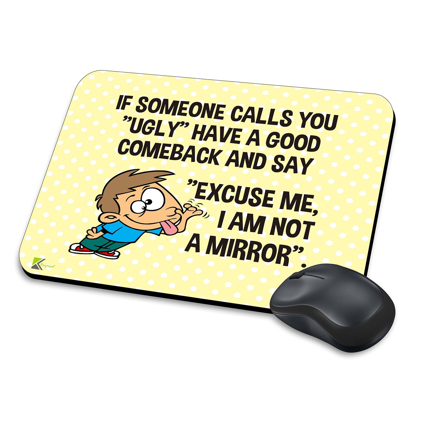 MM202 - If someone calls you "ugly" have a good comeback and say " excuse me, i am not a mirror" Funny Novelty Gift Mousemat/MousePad Anti Slip Laptop Computer PC Mouse Mat