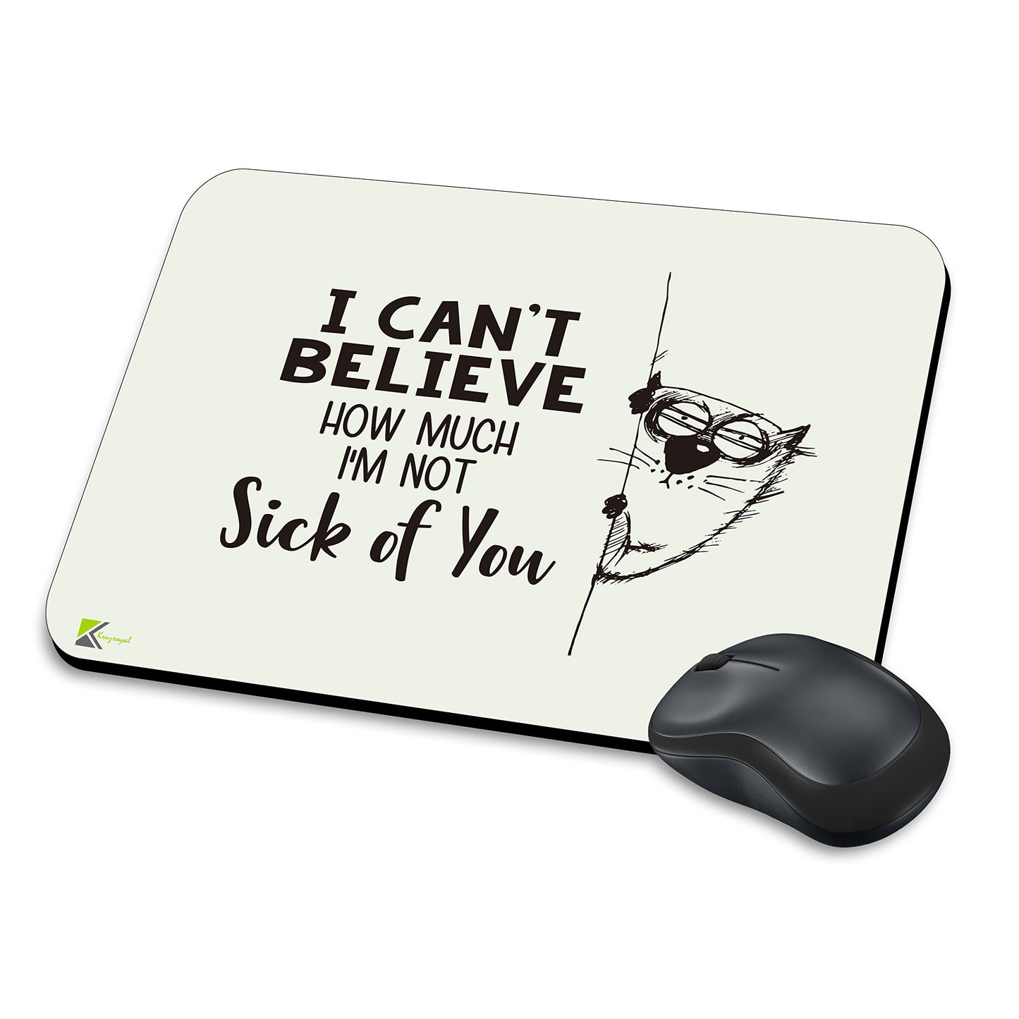 MM161 - I Can't Believe How Much I'm Not Sick Of You Funny Novelty Gift Mousemat/MousePad Anti Slip Laptop Computer PC Mouse Mat