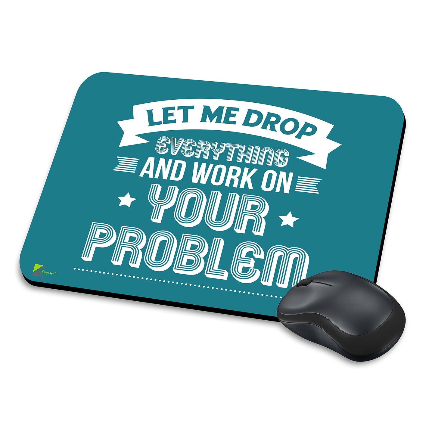MM098 - Let Me Drop Everything And Work On Your Problem Funny Novelty Gift Mousemat/MousePad Anti Slip Laptop Computer PC Mouse Mat