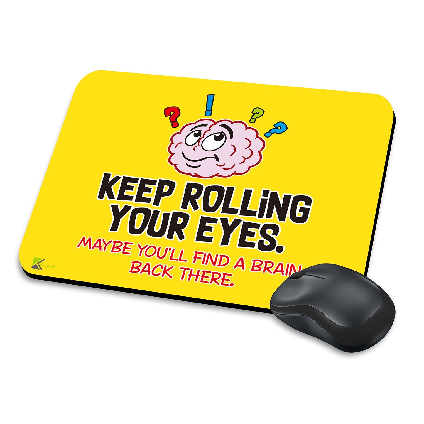 MM126 - Keep Rolling Your Eyes. Maybe You'll Find A Brain Back There. Funny Novelty Gift Mousemat/MousePad Anti Slip Laptop Computer PC Mouse Mat