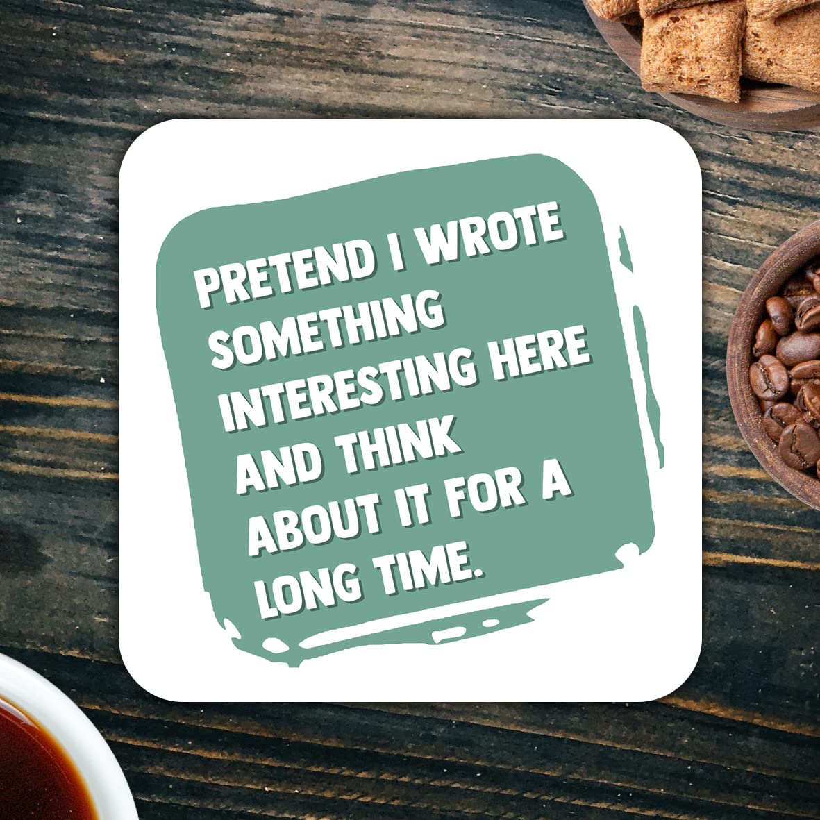CS764 Pretend i Wrote Something Interesting here and Think About it for a Long time. Novelty Funny Coffee Tea Drink Gift Glossy MDF Wooden Coaster