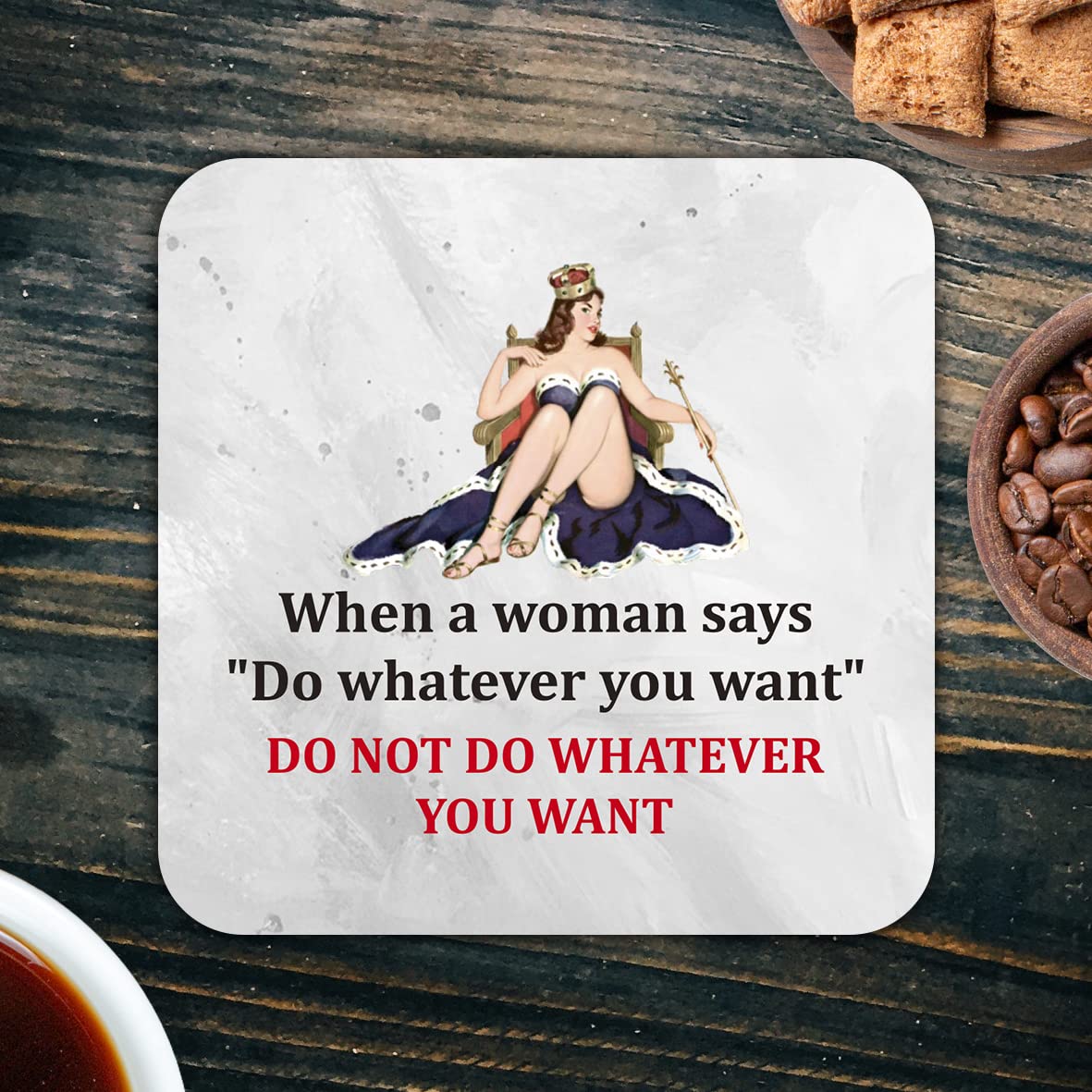CS790 When a Woman says "do Whatever You Want" do not do Whatever You Want Novelty Funny Coffee Tea Drink Gift Glossy MDF Wooden Coaster