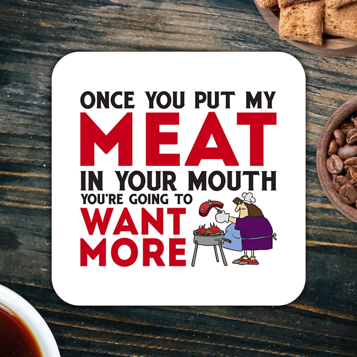 CS487 Once you put my meat in your mouth you're going to want more Novelty Funny Coffee Tea Drink Gift Glossy MDF Wooden Coaster