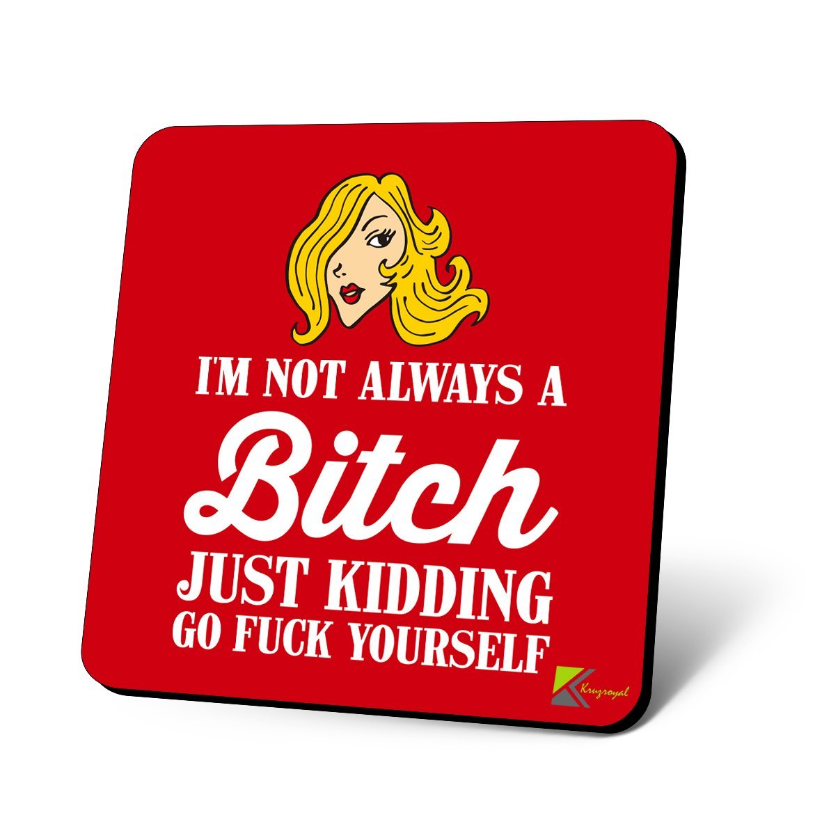 CS1007 I'm not Always a bi*ch, just Kidding go FUC* Yourself Novelty Funny Coffee Tea Drink Christmas Gift Glossy MDF Wooden Coaster