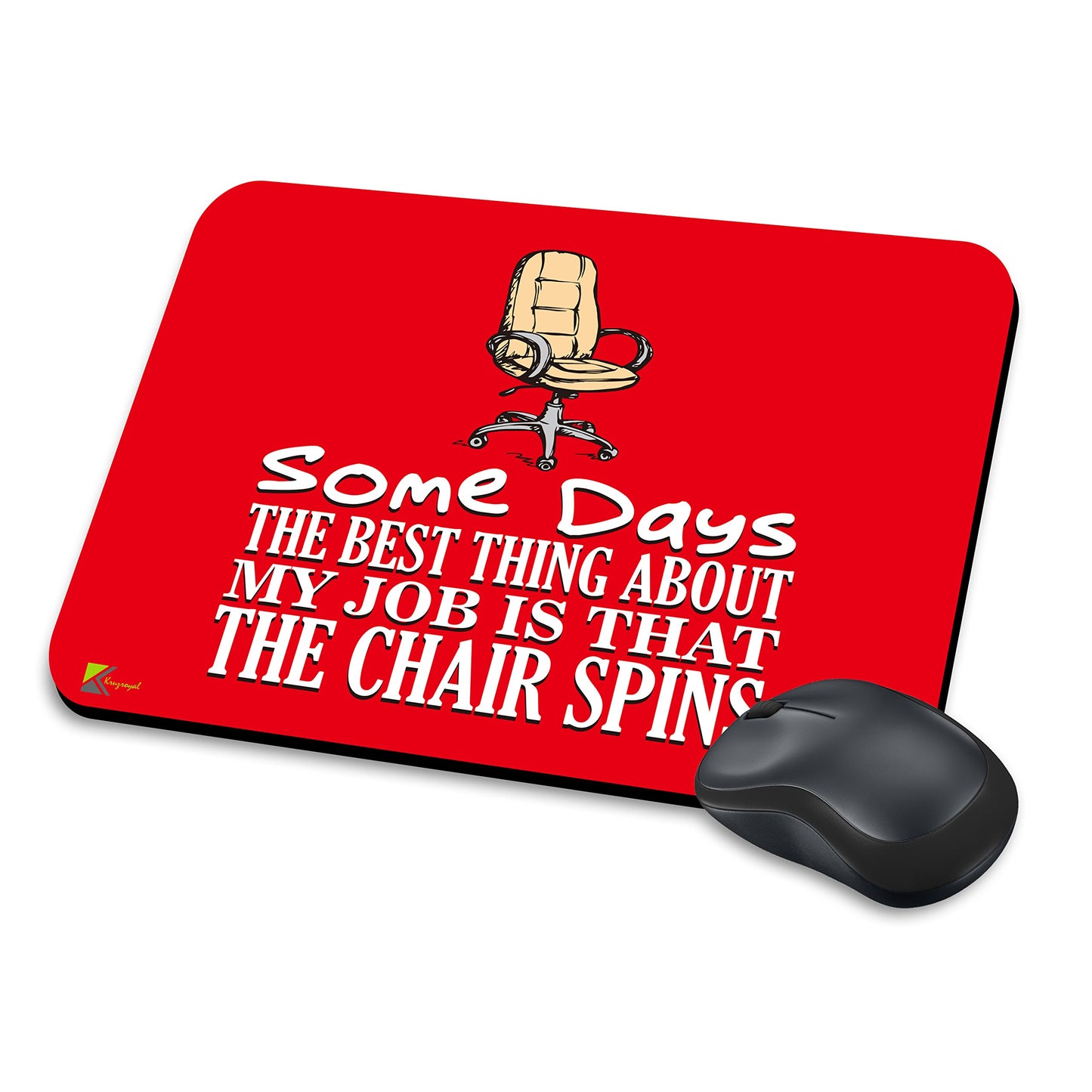 MM024 - Some days the best thing about my job is that the chair spins Funny Novelty Gift Mousemat/MousePad Anti Slip Laptop Computer PC Mouse Mat