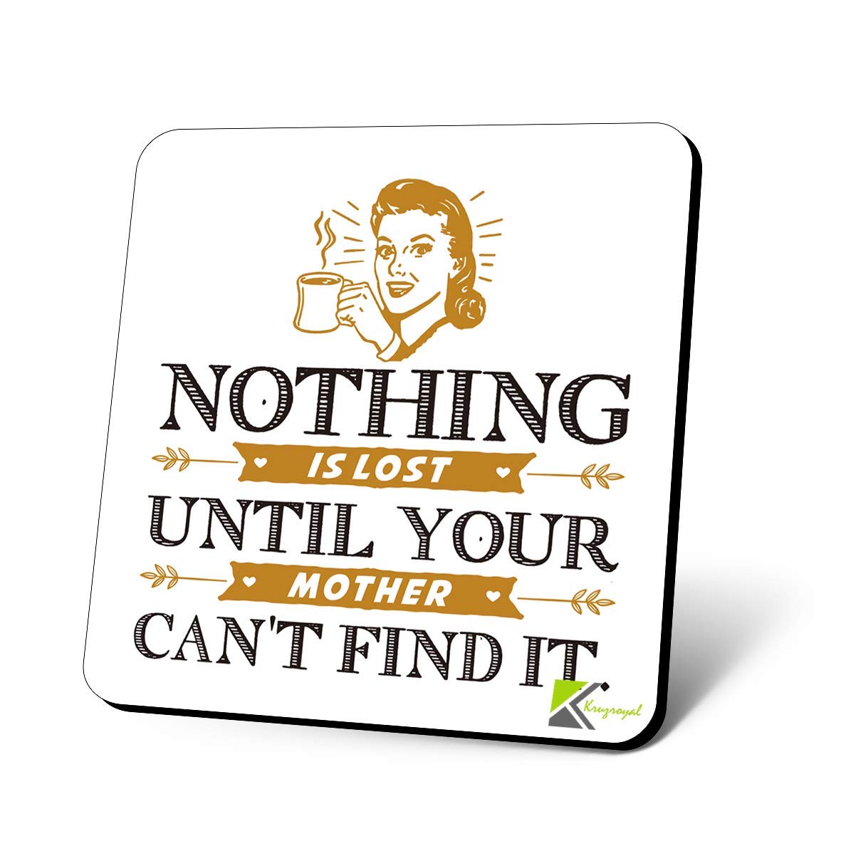 CS1194 Nothing is Lost Until Your Mother Can't find it Novelty Funny Coffee Tea Drink Gift Glossy MDF Wooden Coaster
