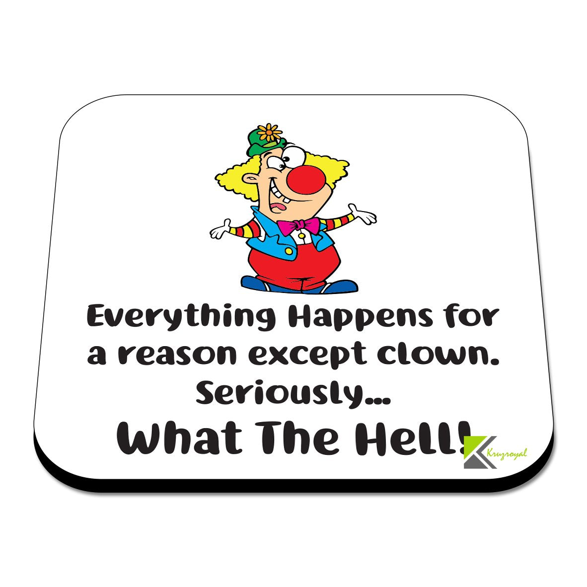 CS336 Everything Happens for a Reason Except Clown, Seriously... What The Hell! Novelty Funny Coffee Tea Drink Gift Glossy MDF Wooden Coaster