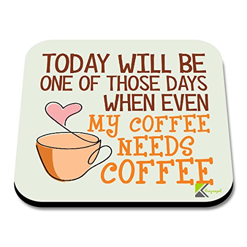 CS111 Today Will be one of Those Days When Even My Coffee Needs Coffee Novelty Funny Coffee Tea Drink Gift Glossy MDF Wooden Coaster