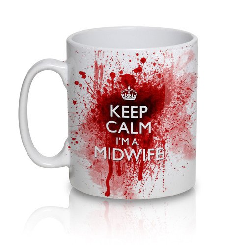 Keep Calm I'm A Midwife - Bloody Tea Cup Coffee Mug - Gift