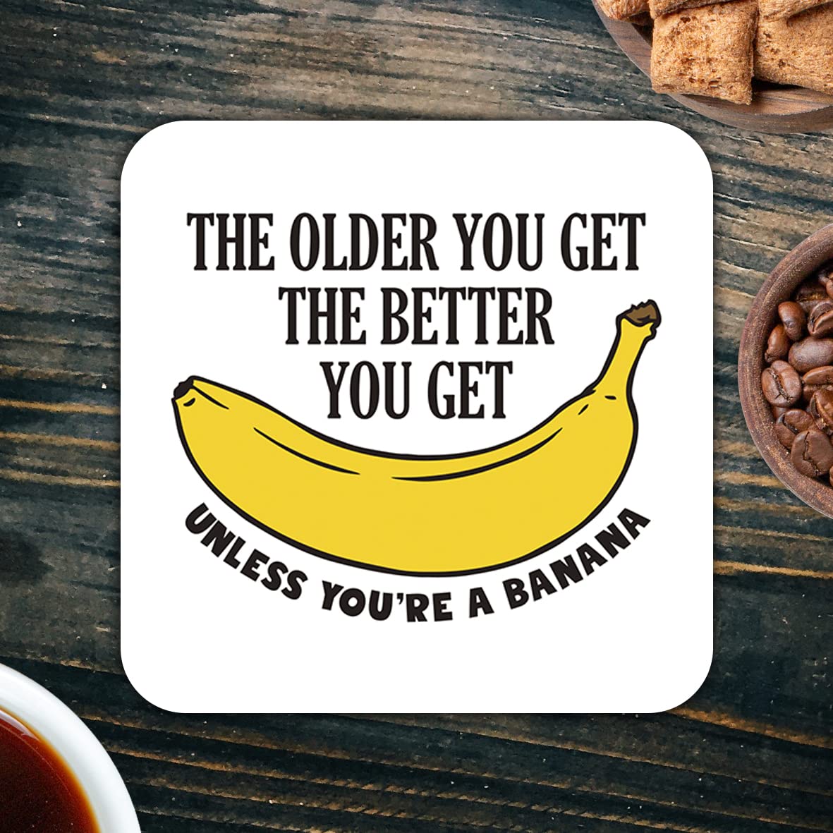 CS481 The older you get the better you get unless you're a banana Novelty Funny Coffee Tea Drink Gift Glossy MDF Wooden Coaster