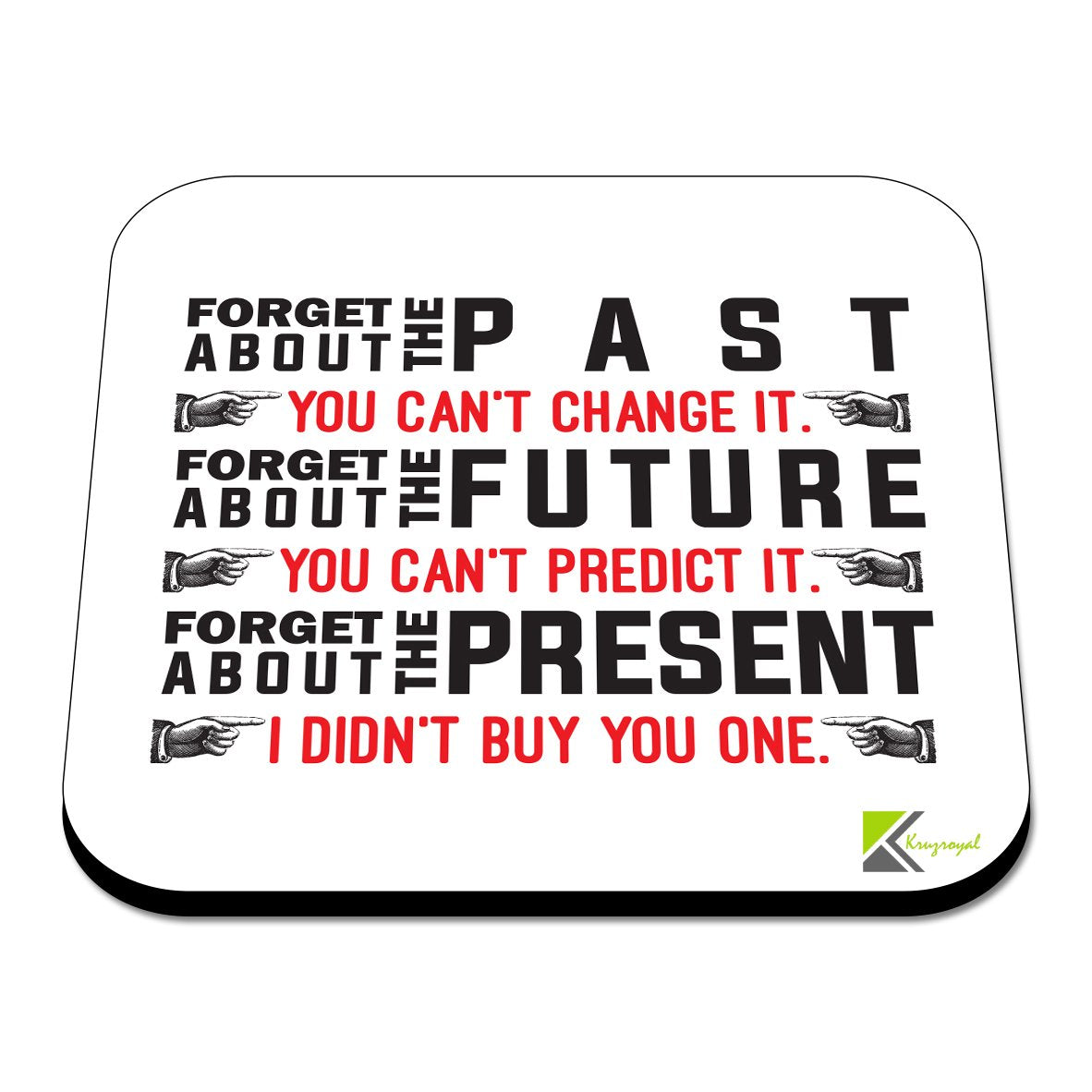 CS377 Forget About The Past The Future The Present Novelty Funny Coffee Tea Drink Gift Glossy MDF Wooden Coaster