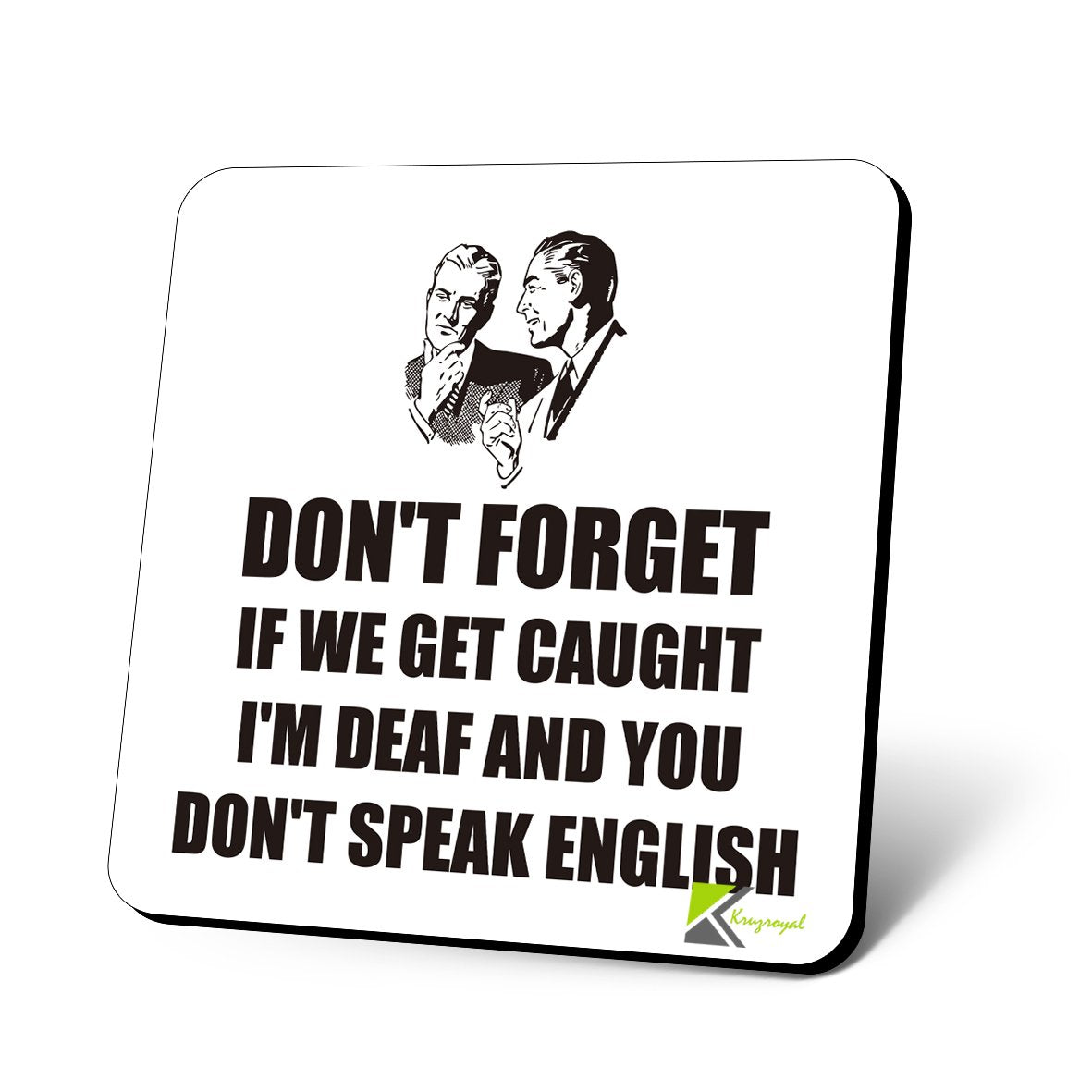 CS885 Don't Forget if we get Caught I'm Deaf and You Don't Speak English Novelty Funny Coffee Tea Drink Gift Glossy MDF Wooden Coaster