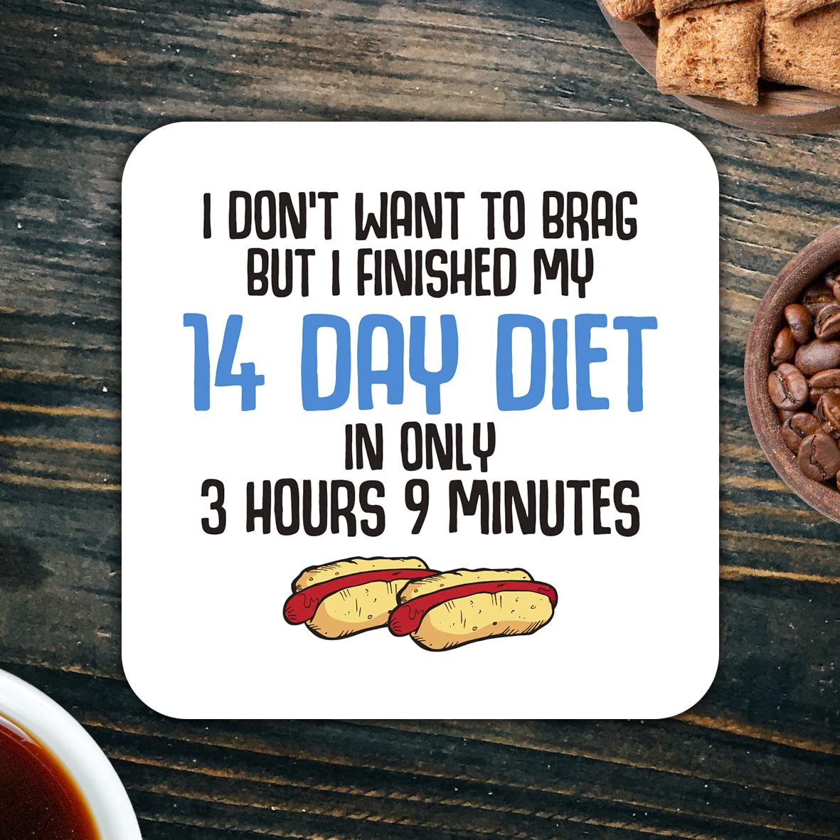 CS454 I Don't Want to Brag but i Finished My 14 Day Diet in only 3 Hours 9 Minutes Novelty Funny Coffee Tea Drink Gift Glossy MDF Wooden Coaster