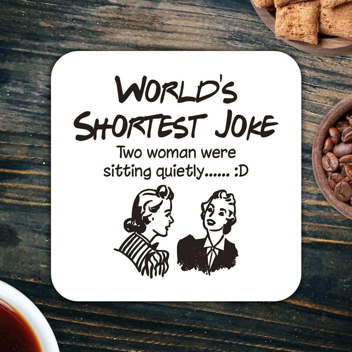 CS749 World's Shortest Joke : Two Woman were Sitting Quietly Novelty Funny Coffee Tea Drink Gift Glossy MDF Wooden Coaster