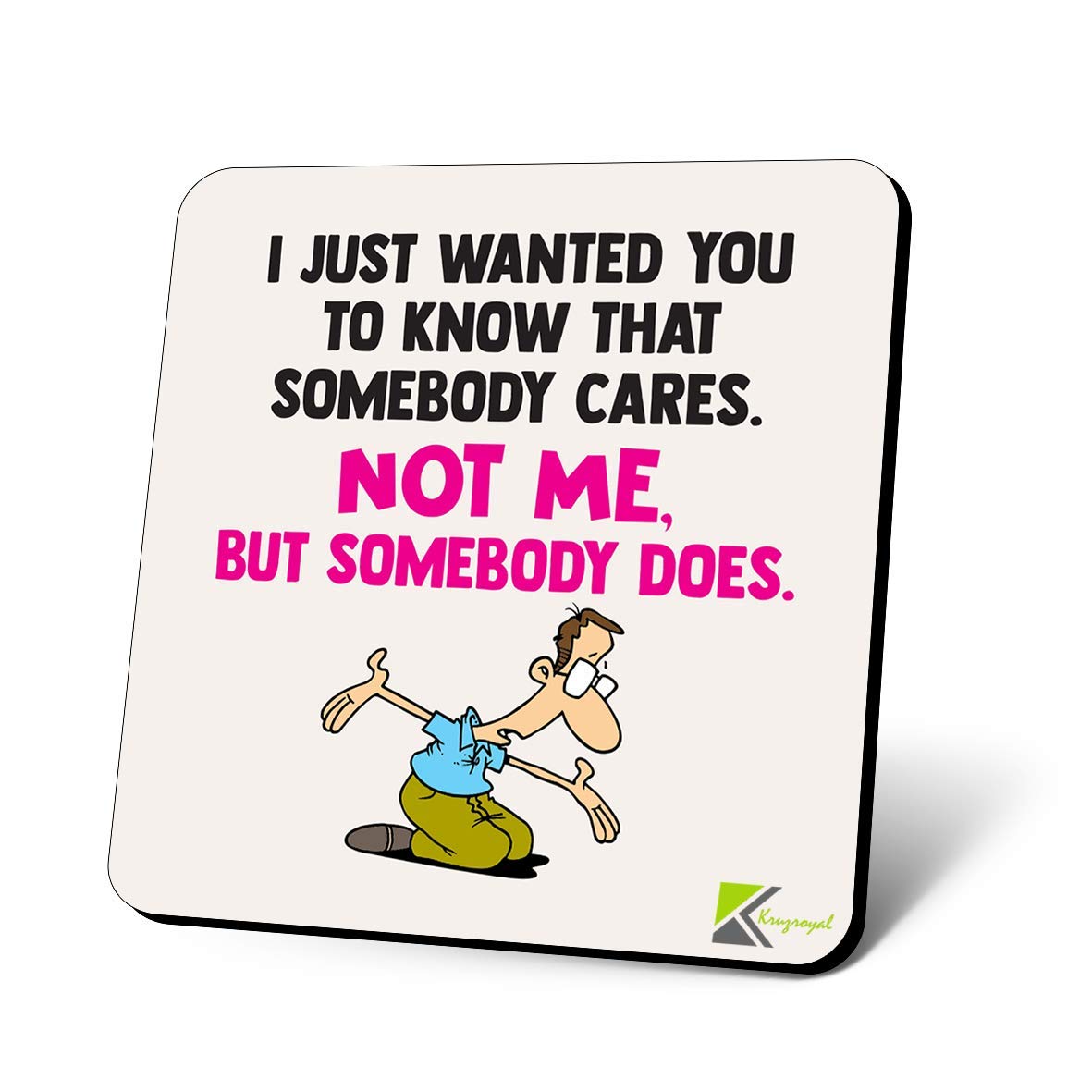 CS1135 I just Wanted You to Know That Somebody Cares, not me but Somebody Does Novelty Funny Coffee Tea Drink Gift Glossy MDF Wooden Coaster